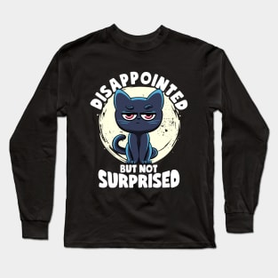 Disappointed But Not Surprised Cat Lovers Irony And Sarcasm Long Sleeve T-Shirt